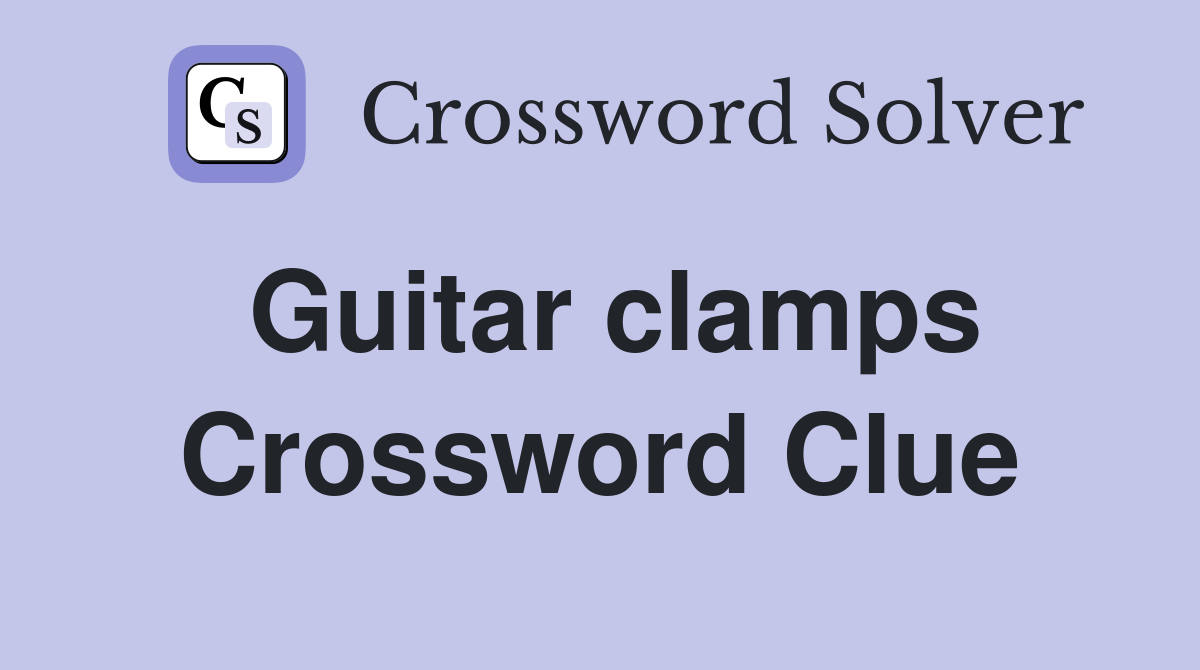 Guitar clamps Crossword Clue Answers Crossword Solver